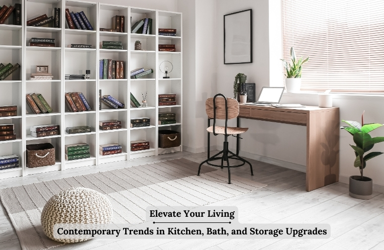 Elevate Your Living: Unveiling 3 Contemporary Trends in Kitchen, Bath, and Storage Upgrades